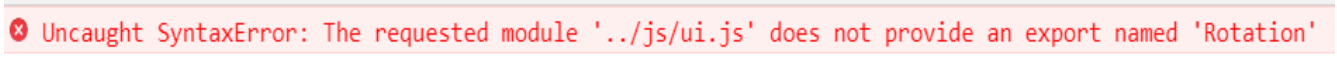 报错Uncaught SyntaxError: The requested module '../js/ui.js' does not provide an export named 'Rotation'